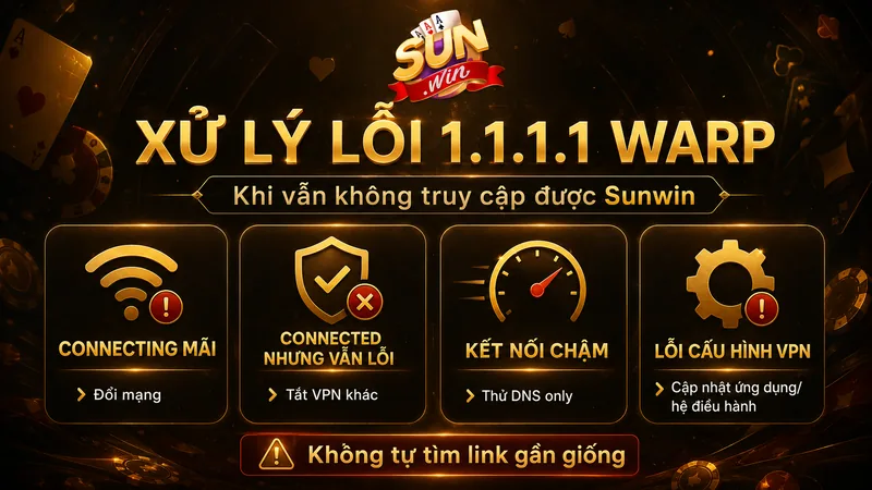 Cách xử lý lỗi 1.1.1.1 WARP khi không truy cập được Sunwin