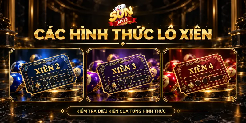 Các hình thức lô xiên 2, xiên 3 và xiên 4.