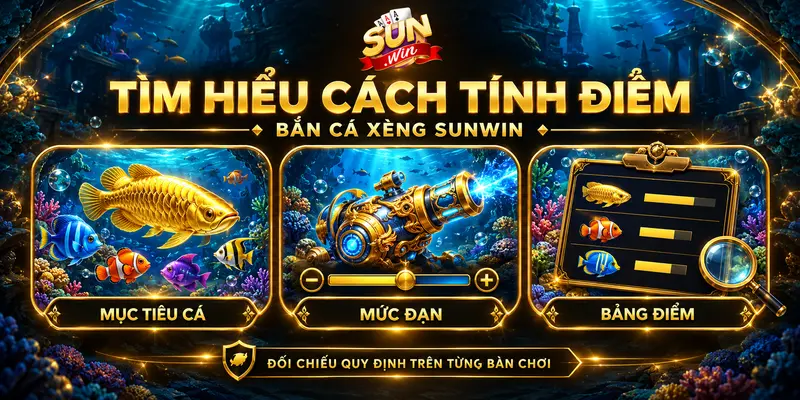 Mục tiêu cá, mức đạn và bảng điểm trong bắn cá Xèng.