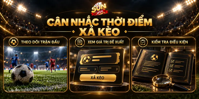 Các thông tin cần xem xét trước khi quyết định xả kèo bóng.