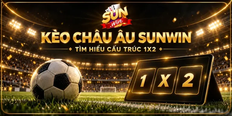 Kèo Châu Âu – Hiểu Luật, Đọc Tỷ Lệ Chuẩn Để Chọn Cửa Sáng