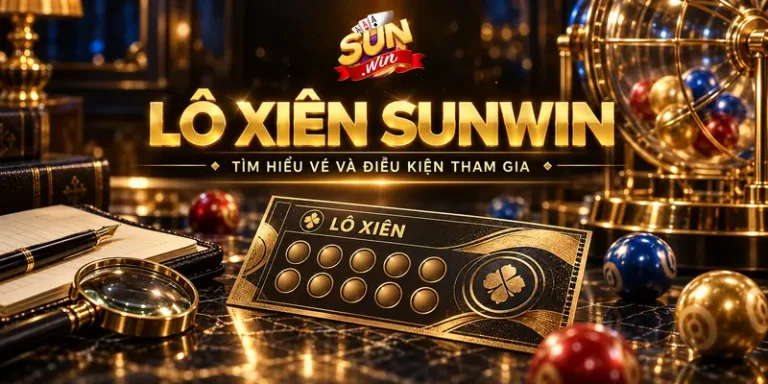 Lô Xiên Sunwin – Khám Phá Cách Chơi Rinh Thưởng Lớn