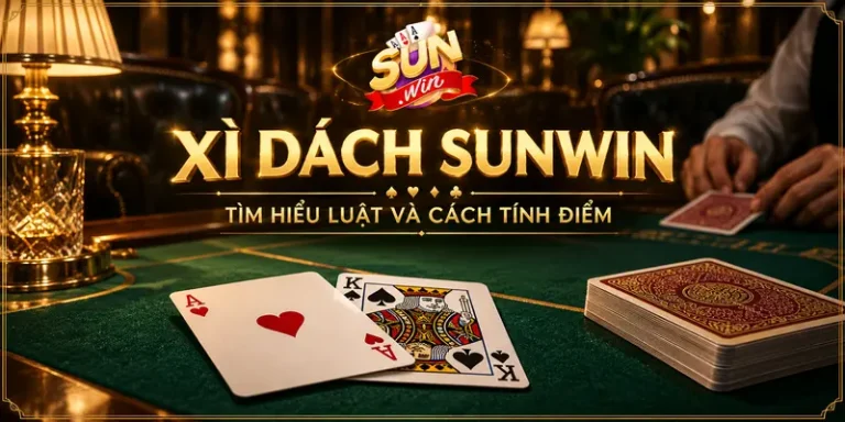 Xì Dách Sunwin – Game Bài Đổi Thưởng Hot Nhất Hiện Nay